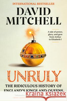 Unruly: The Ridiculous History of England's Kings and Queens David Mitchell 9780593728505 Crown Publishing Group (NY) - książka