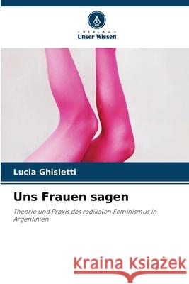 Uns Frauen sagen Ghisletti, Lucia 9786202364577 Verlag Unser Wissen - książka