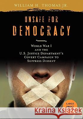 Unsafe for Democracy: World War I and the U.S. Justice Department's Covert Campaign to Suppress Dissent William H. Jr. Thomas 9780299228965 University of Wisconsin Press - książka