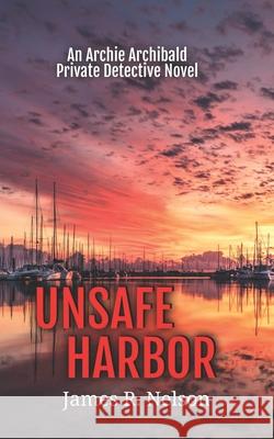 Unsafe Harbor James R. Nelson 9781540488442 Createspace Independent Publishing Platform - książka