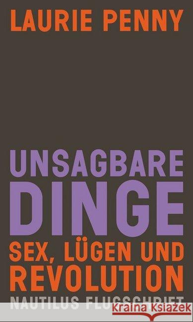 Unsagbare Dinge : Sex, Lügen und Revolution Penny, Laurie 9783894018177 Edition Nautilus - książka