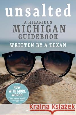Unsalted: A Hilarious Michigan Guidebook Written by a Texan Wes O'Donnell 9781654599195 Independently Published - książka