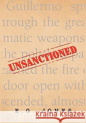 Unsanctioned E. G. Jones 9781453534991 Xlibris Corporation - książka