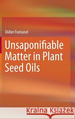 Unsaponifiable Matter in Plant Seed Oils Didier Fontanel 9783642357091 Springer, Berlin - książka