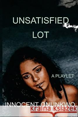 Unsatisfied Lot: A Playlet Innocent Onunkwo 9789785949551 XS Publishers - książka