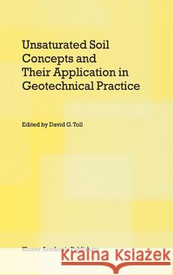 Unsaturated Soil Concepts and Their Application in Geotechnical Practice David G. Toll David G. Toll 9781402002212 Kluwer Academic Publishers - książka
