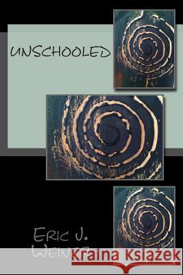 Unschooled Eric J. Weiner 9781500404314 Createspace - książka
