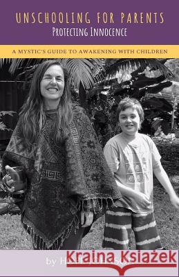 Unschooling for Parents: A Mystic's Guide to Awakening with Children Hope Johnson 9781733011204 Hope Johnson - książka