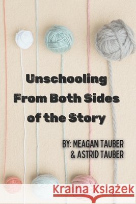 Unschooling From Both Sides of the Story Tauber, Astrid, Tauber, Meagan 9798267405294 Independently Published - książka