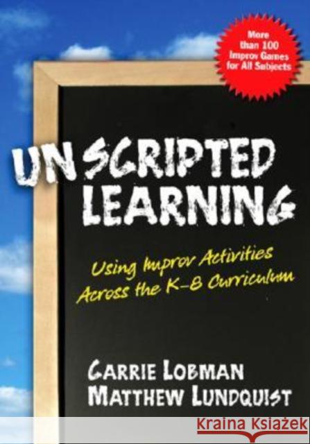 Unscripted Learning: Using Improv Activities Across the K-8 Curriculum Lobman, Carrie 9780807747971 Teachers College Press - książka