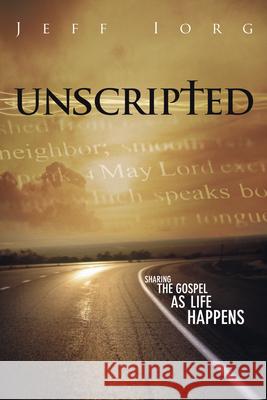 Unscripted: Sharing the Gospel as Life Happens Jeff Iorg 9781596694088 New Hope Publishers (AL) - książka