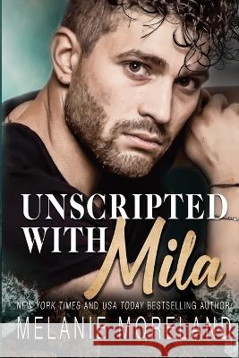 Unscripted With Mila Melanie Moreland   9781990803277 Moreland Books Inc - książka