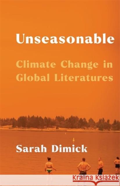 Unseasonable: Climate Change in Global Literatures  9780231209243 Columbia University Press - książka