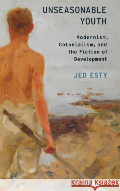 Unseasonable Youth Esty, Jed 9780199857968 Oxford University Press, USA - książka