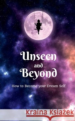 Unseen And Beyond: How to Become Your Dream Self Simran Mohanty 9798896992219 Notion Press - książka