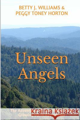 Unseen Angels: The Adventures of Two Young Girls Growing Up in Appalachia Betty J. Williams Peggy Tone 9781495424892 Createspace - książka