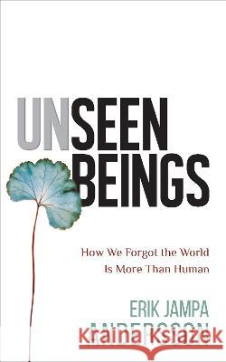 Unseen Beings: How We Forgot the World Is More Than Human Erik Jamp 9781401968731 Hay House UK Ltd - książka
