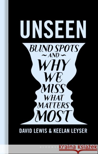 Unseen: Blind Spots and Why We Miss What Matters Most Keelan Leyser 9781399422383 Bloomsbury SIGMA - książka