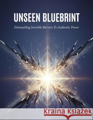 Unseen Blueprint: Dismantling Invisible Barriers To Authentic Power Ando, Hayato 9798170369324 Independently Published - książka