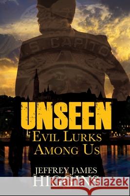 Unseen: Evil Lurks Among Us Jeffrey James Higgins 9781684338238 Black Rose Writing - książka