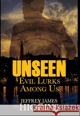 Unseen: Evil Lurks Among Us Jeffrey James Higgins 9781684338696 Black Rose Writing - książka