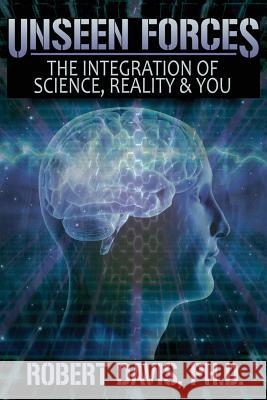 Unseen Forces: The Integration of Science, Reality and You Robert Davis 9781942157465 Visionary Living, Inc. - książka