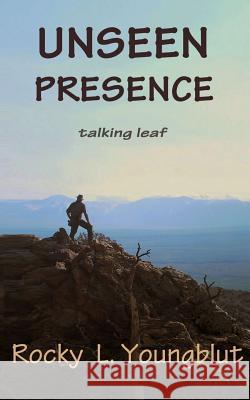 Unseen Presence: Talking Leaf Rocky T. Youngblut 9781535255615 Createspace Independent Publishing Platform - książka