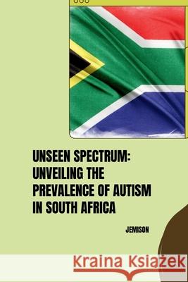 Unseen Spectrum: Unveiling the Prevalence of Autism in South Africa Jemison 9783384253316 Tredition Gmbh - książka