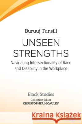 Unseen Strengths: Navigating Intersectionality of Race and Disability in the Workplace Buruuj Tunsill Christopher McAuley 9781917566186 Lived Places Publishing - książka