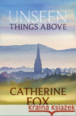 Unseen Things Above: (Lindchester Chronicles 2) Catherine Fox 9781910674239 SPCK Publishing - książka