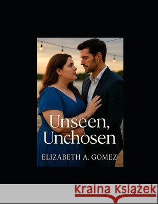 Unseen, Unchosen Gomez, Elizabeth A. 9798277144510 Independently Published - książka