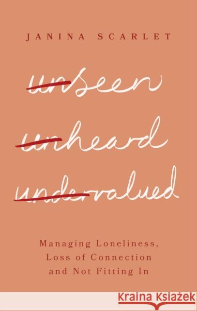 Unseen, Unheard, Undervalued: Managing Loneliness, Loss of Connection and Not Fitting In Dr Janina Scarlet 9781472147691 Little, Brown Book Group - książka