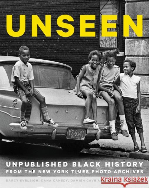 Unseen: Unpublished Black History from the New York Times Photo Archives Dana Canedy Darcy Eveleigh Damien Cave 9780316552967 Black Dog & Leventhal Publishers - książka