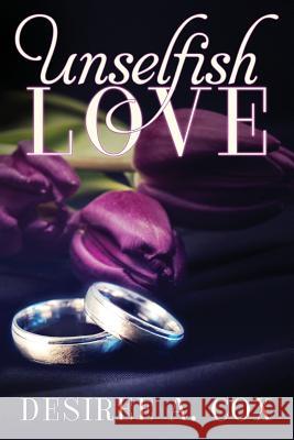 Unselfish Love Desiree a. Cox 9781984039934 Createspace Independent Publishing Platform - książka