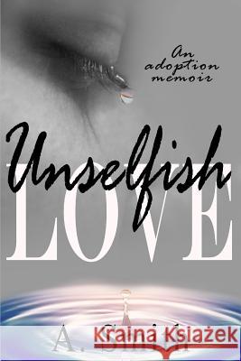 Unselfish Love: An Adoption Memoir Amanda Smith 9781795063999 Independently Published - książka