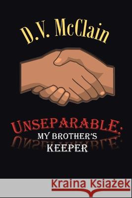 Unseparable: My Brother's Keeper D V McClain 9781698703879 Trafford Publishing - książka