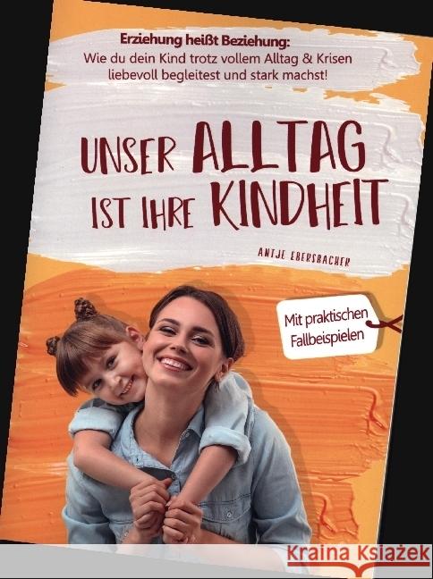 Unser Alltag ist ihre Kindheit - Erziehung heißt Beziehung Ebersbacher, Antje 9789403644134 Bookmundo - książka