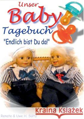 Unser Baby-Tagebuch: Endlich bist Du da! Sültz, Renate 9783837062540 Books on Demand - książka
