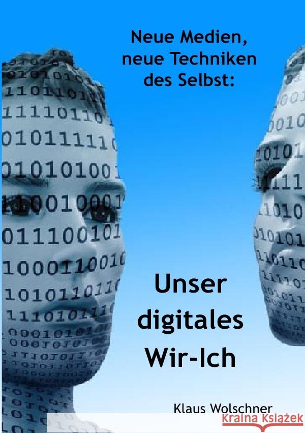 Unser digitales Wir-Ich. Neue Medien, Neue Techniken des Selbst Wolschner, Klaus 9783754968819 epubli - książka