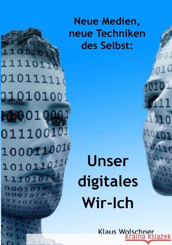 Unser digitales Wir-Ich. Neue Medien, neue Techniken des Selbst Wolschner, Klaus 9783754975947 epubli - książka