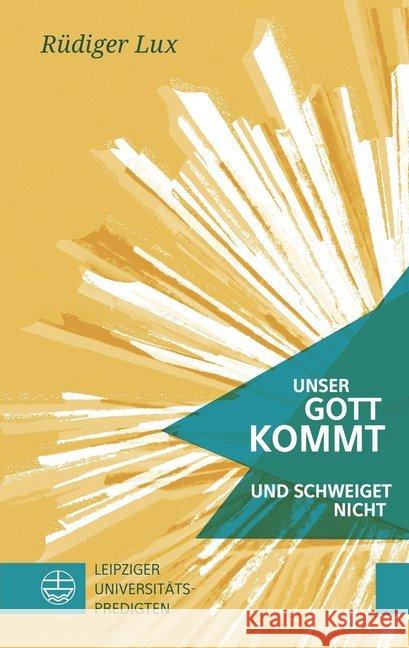 Unser Gott kommt und schweiget nicht : Leipziger Universitätspredigten Lux, Rüdiger 9783374053131 Evangelische Verlagsanstalt - książka