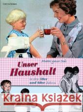 Unser Haushalt in den 50er und 60er Jahren : Mutters ganzer Stolz Wodarz, Corinna   9783831316151 Wartberg - książka