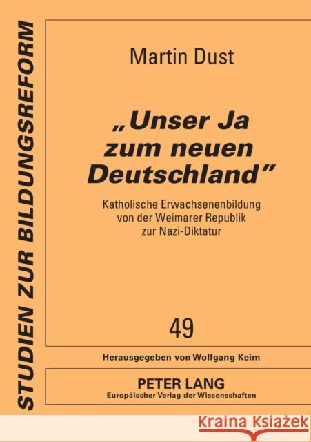 «Unser Ja Zum Neuen Deutschland»: Katholische Erwachsenenbildung Von Der Weimarer Republik Zur Nazi-Diktatur Keim, Wolfgang 9783631556931 Lang, Peter, Gmbh, Internationaler Verlag Der - książka