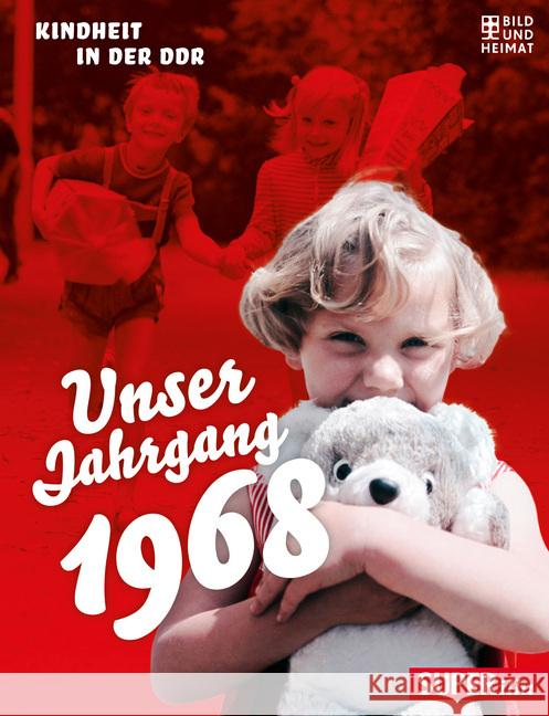 Unser Jahrgang 1968 : Kindheit in der DDR  9783959581288 Bild und Heimat - książka