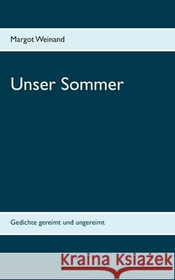 Unser Sommer: Gedichte gereimt und ungereimt Weinand, Margot 9783751915373 Books on Demand - książka