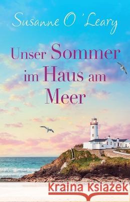 Unser Sommer im Haus am Meer: Roman Susanne O'Leary Michaela Link 9781837902057 Bookouture - książka