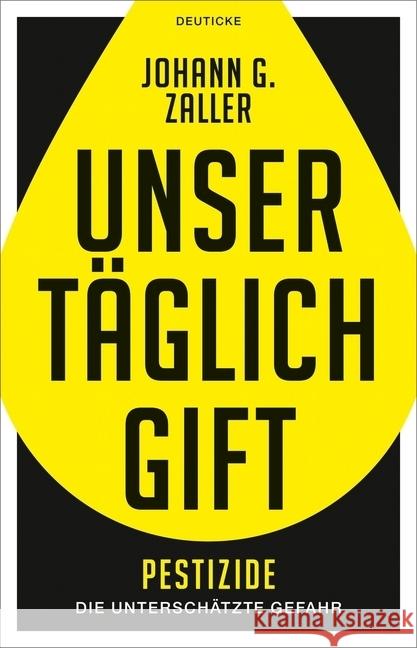 Unser täglich Gift : Pestizide - die unterschätzte Gefahr Zaller, Johann G. 9783552063679 Deuticke Verlag - książka