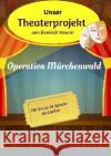 Unser Theaterprojekt, Band 1 - Operation Märchenwald Meurer, Dominik 9783741851902 epubli