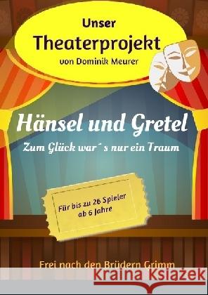 Unser Theaterprojekt, Band 2 - Hänsel und Gretel - Zum Glück war's nur ein Traum Meurer, Dominik 9783741851933 epubli - książka