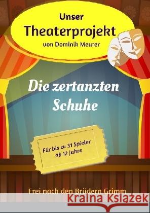 Unser Theaterprojekt, Band 7 - Die zertanzten Schuhe Meurer, Dominik 9783741852435 epubli - książka